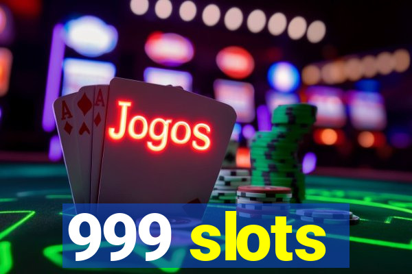 999 slots